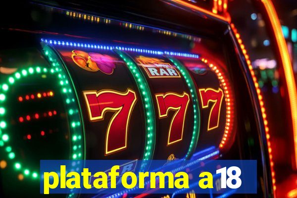 plataforma a18